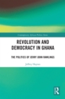 Revolution and Democracy in Ghana : The Politics of Jerry John Rawlings - eBook