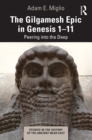 The Gilgamesh Epic in Genesis 1-11 : Peering into the Deep - eBook
