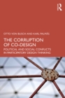 The Corruption of Co-Design : Political and Social Conflicts in Participatory Design Thinking - eBook