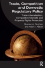 Trade, Competition and Domestic Regulatory Policy : Trade Liberalisation, Competitive Markets and Property Rights Protection - eBook