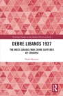 Debre Libanos 1937 : The Most Serious War Crime Suffered by Ethiopia - eBook