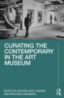 Curating the Contemporary in the Art Museum - eBook