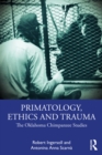 Primatology, Ethics and Trauma : The Oklahoma Chimpanzee Studies - eBook