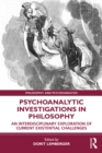 Psychoanalytic Investigations in Philosophy : An Interdisciplinary Exploration of Current Existential Challenges - eBook