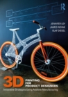 3D Printing for Product Designers : Innovative Strategies Using Additive Manufacturing - eBook