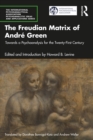 The Freudian Matrix of ?Andre Green : Towards a Psychoanalysis for the Twenty-First Century - eBook