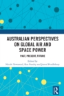 Australian Perspectives on Global Air and Space Power : Past, Present, Future - eBook