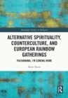 Alternative Spirituality, Counterculture, and European Rainbow Gatherings : Pachamama, I'm Coming Home - eBook