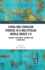 China and Eurasian Powers in a Multipolar World Order 2.0 : Security, Diplomacy, Economy and Cyberspace - eBook