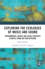 Exploring the Ecologies of Music and Sound : Environmental, Mental and Social Ecologies in Music, Sound Art and Artivisms - eBook