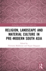Religion, Landscape and Material Culture in Pre-modern South Asia - eBook