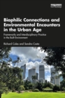 Biophilic Connections and Environmental Encounters in the Urban Age : Frameworks and Interdisciplinary Practice in the Built Environment - eBook