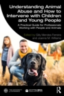 Understanding Animal Abuse and How to Intervene with Children and Young People : A Practical Guide for Professionals Working With People and Animals - eBook