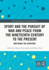 Sport and the Pursuit of War and Peace from the Nineteenth Century to the Present : War Minus the Shooting? - eBook