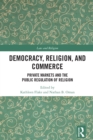 Democracy, Religion, and Commerce : Private Markets and the Public Regulation of Religion - eBook