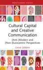 Cultural Capital and Creative Communication : (Anti-)Modern and (Non-)Eurocentric Perspectives - eBook