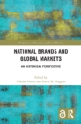 National Brands and Global Markets : An Historical Perspective - eBook