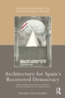 Architecture for Spain's Recovered Democracy : Public Patronage, Regional Identity, and Civic Significance in 1980s Valencia - eBook