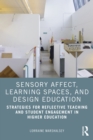 Sensory Affect, Learning Spaces, and Design Education : Strategies for Reflective Teaching and Student Engagement in Higher Education - eBook