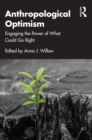 Anthropological Optimism : Engaging the Power of What Could Go Right - eBook