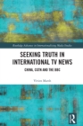 Seeking Truth in International TV News : China, CGTN and the BBC - eBook