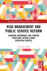 Risk Management and Public Service Reform : Changing Governance and Funding Structures within School Education Services - eBook