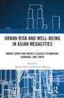 Urban Risk and Well-being in Asian Megacities : Urban Lower and Middle Classes in Bangkok, Shanghai, and Tokyo - eBook