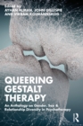 Queering Gestalt Therapy : An Anthology on Gender, Sex & Relationship Diversity in Psychotherapy - eBook