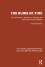 The Ruins of Time : Four and a Half Centuries of Conquest and Discovery Among the Maya - eBook