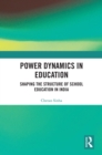 Power Dynamics in Education : Shaping the Structure of School Education in India - eBook