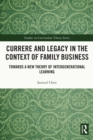 Currere and Legacy in the Context of Family Business : Towards a New Theory of Intergenerational Learning - eBook