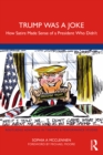 Trump Was a Joke : How Satire Made Sense of a President Who Didn’t - eBook