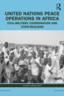 United Nations Peace Operations in Africa : Civil-Military Coordination and State-Building - eBook
