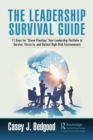 The Leadership Survival Guide : 11 Keys for "Storm Proofing" Your Leadership Portfolio to Survive, Thrive In, and Outlast High-Risk Environments - eBook