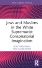 Jews and Muslims in the White Supremacist Conspiratorial Imagination - eBook