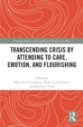 Transcending Crisis by Attending to Care, Emotion, and Flourishing - eBook