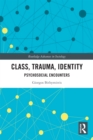 Class, Trauma, Identity : Psychosocial Encounters - eBook