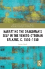 Narrating the Dragoman's Self in the Veneto-Ottoman Balkans, c. 1550-1650 - eBook