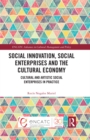 Social Innovation, Social Enterprises and the Cultural Economy : Cultural and Artistic Social Enterprises in Practice - eBook
