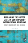 Reframing the Buffer State in Contemporary International Relations : Nepal’s Relations with India and China - eBook