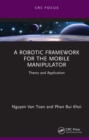 A Robotic Framework for the Mobile Manipulator : Theory and Application - eBook