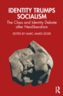 Identity Trumps Socialism : The Class and Identity Debate after Neoliberalism - eBook