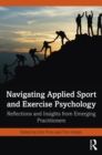 Navigating Applied Sport and Exercise Psychology : Reflections and Insights from Emerging Practitioners - eBook