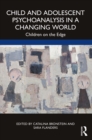Child and Adolescent Psychoanalysis in a Changing World : Children on the Edge - eBook