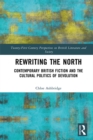 Rewriting the North : Contemporary British Fiction and the Cultural Politics of Devolution - eBook