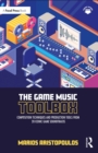 The Game Music Toolbox : Composition Techniques and Production Tools from 20 Iconic Game Soundtracks - eBook