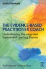 The Evidence-Based Practitioner Coach : Understanding the Integrated Experiential Learning Process - eBook
