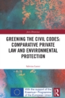 Greening the Civil Codes: Comparative Private Law and Environmental Protection - eBook