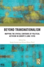 Beyond Transnationalism : Mapping the Spatial Contours of Political Activism in Europe's Long 1970s - eBook