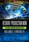 Reshore Production Now : How to Rebuild Manufacturing and Restore High Wages, High Profits, and National Prosperity in the USA - eBook